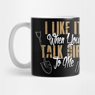 Gardening Meme I Like It When You Talk Dirt To Me Mug